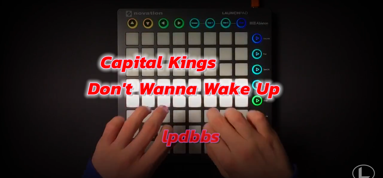 LPDBBS优化-Capital Kings - Don't Wanna Wake Up    LPDBBS-Launchpad工程,打击垫工程下载