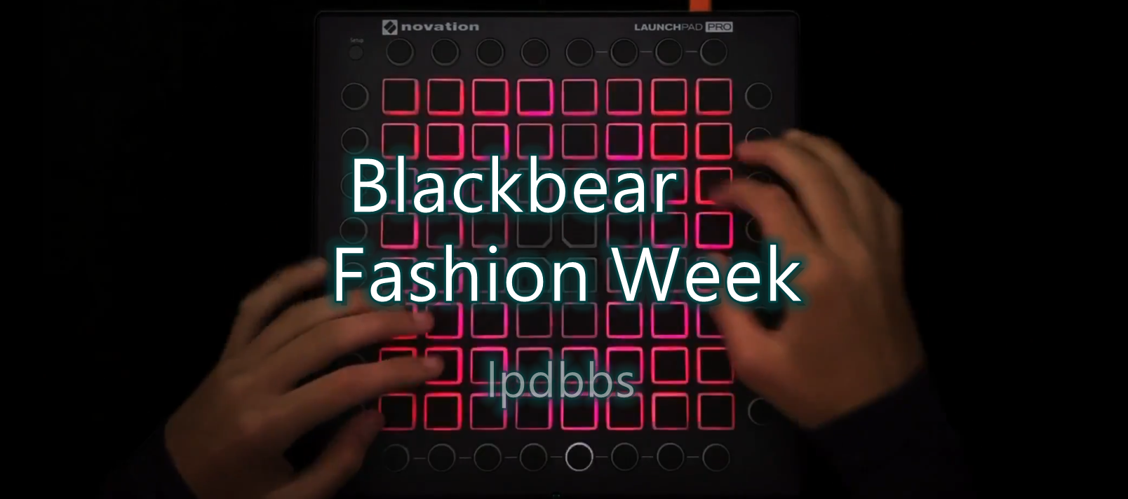 LPDBBS优化-Blackbear - Fashion Week    LPDBBS-Launchpad工程,打击垫工程下载