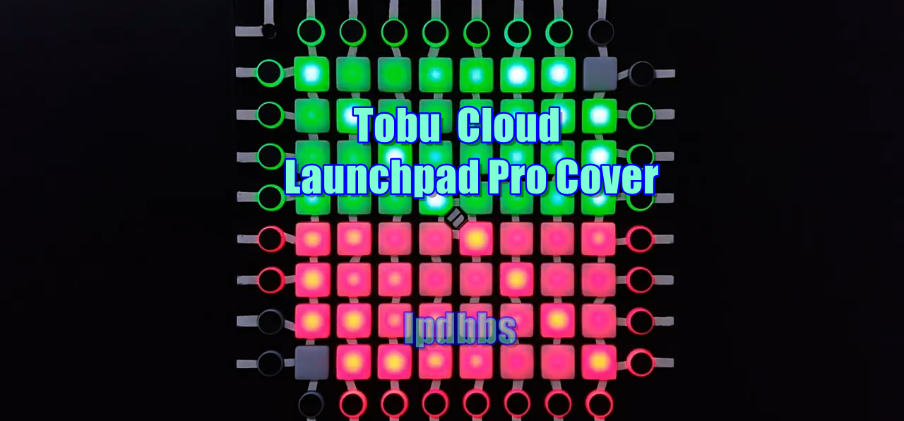 LPDBBS优化-Tobu - Cloud  - Launchpad Pro Cover LPDBBS-Launchpad工程,打击垫工程下载