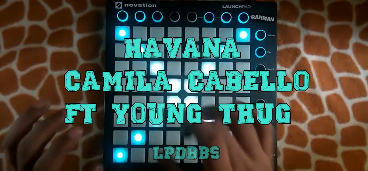 LPDBBS优化-HAVANA - Camila Cabello ft Young Thug LPDBBS-Launchpad工程,打击垫工程下载