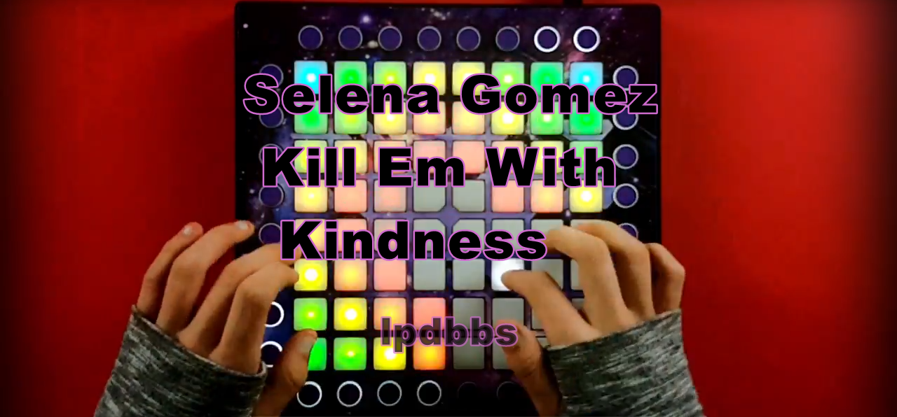 LPDBBS优化-Selena Gomez - Kill Em With Kindness LPDBBS-Launchpad工程,打击垫工程下载