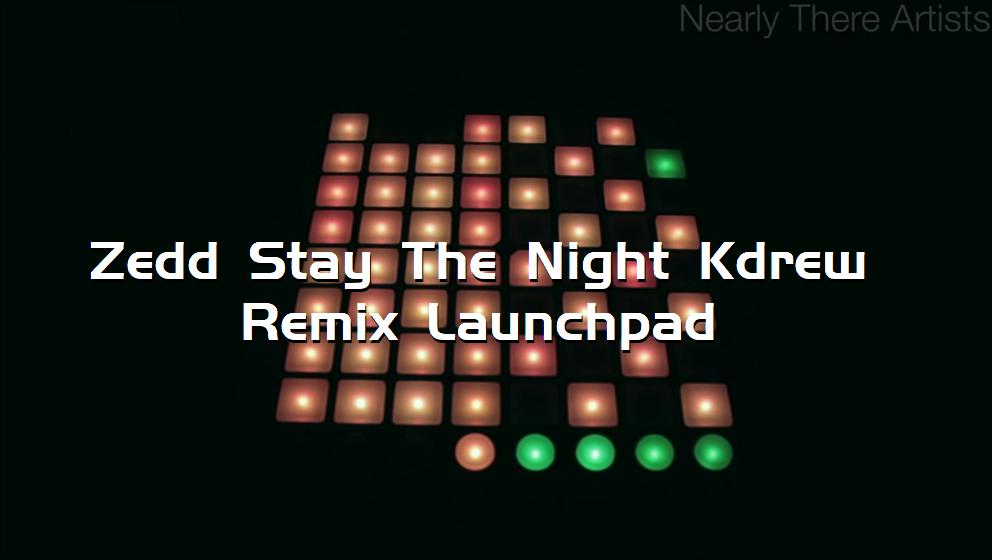 Zedd Stay The Night Kdrew Remix Launchpad[打击垫工程下载]