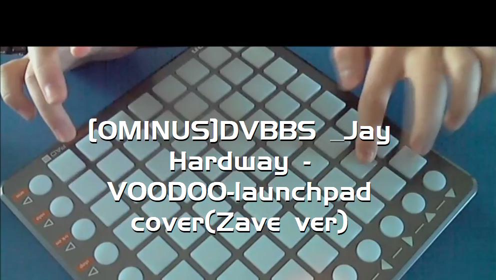 [OMINUS]DVBBS & Jay Hardway - VOODOO-launchpad cover(Zave ver)[打击垫工程下载]