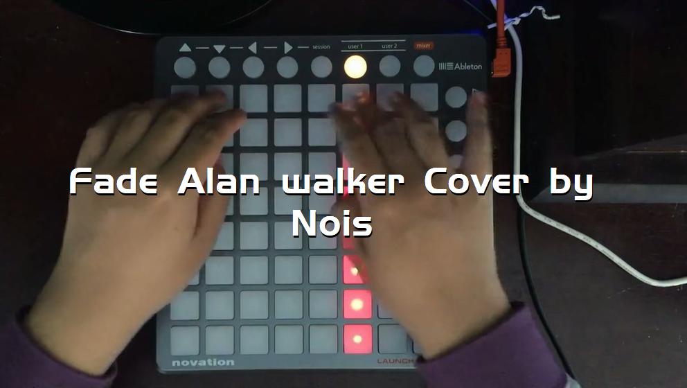 Fade Alan walker Cover by Nois[打击垫工程下载]