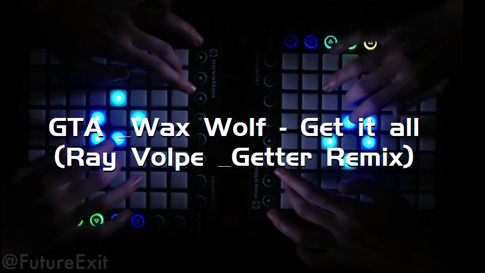 GTA & Wax Wolf - Get it all (Ray Volpe & Getter Remix)[打击垫工程下载]