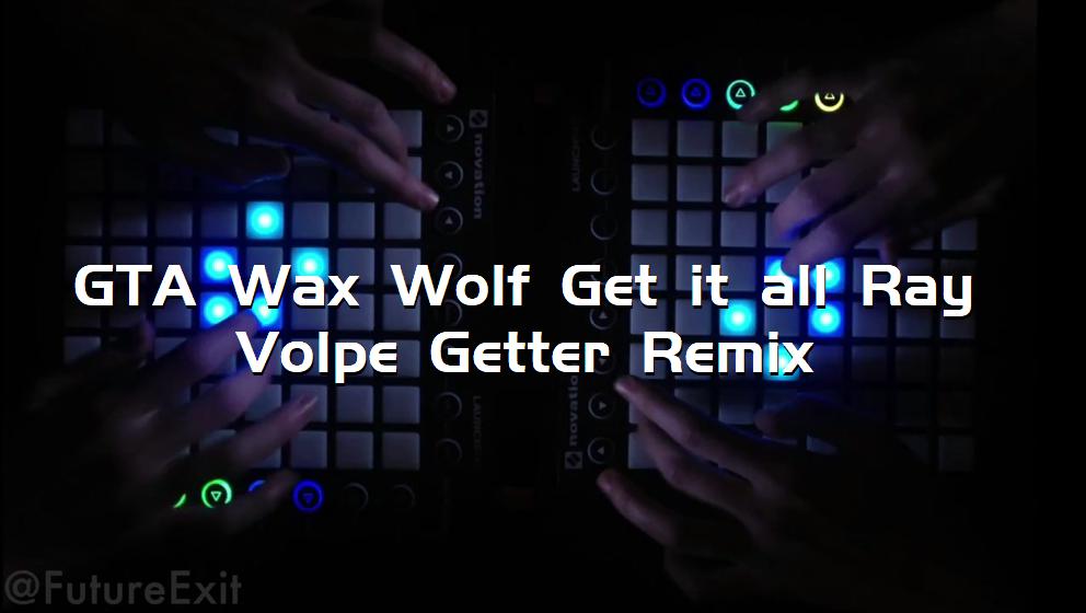 GTA Wax Wolf Get it all Ray Volpe Getter Remix[打击垫工程下载]