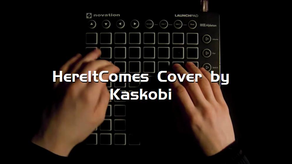 HereItComes Cover by Kaskobi[打击垫工程下载]