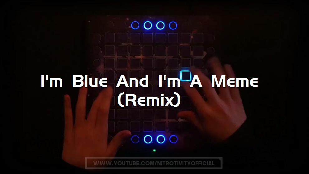 I'm Blue And I'm A Meme (Remix)[打击垫工程下载]