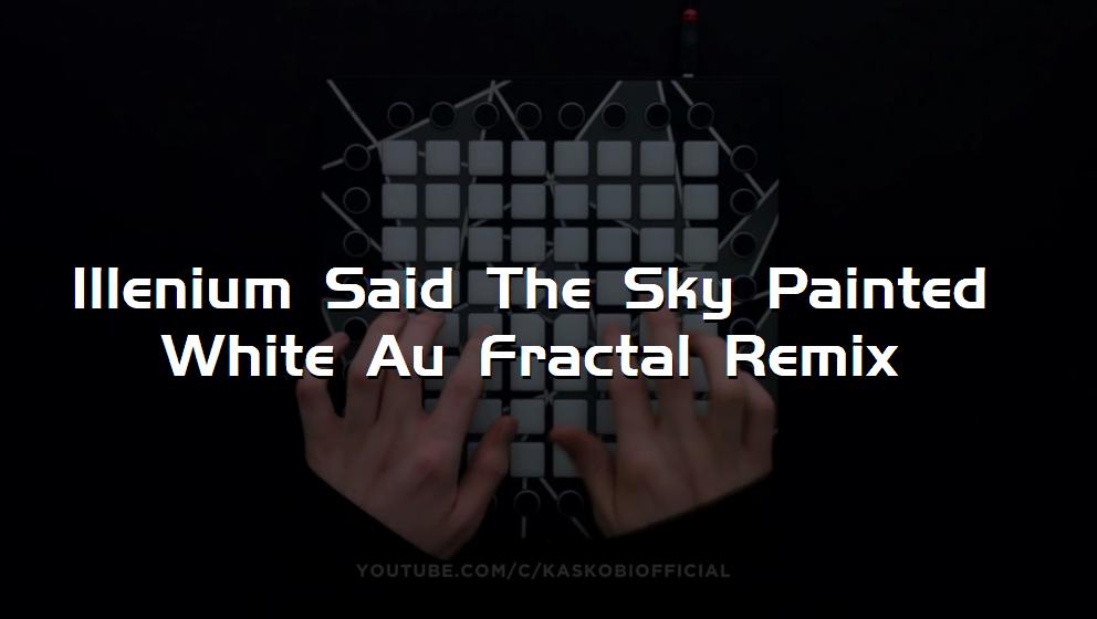 Illenium Said The Sky Painted White Au Fractal Remix[打击垫工程下载]