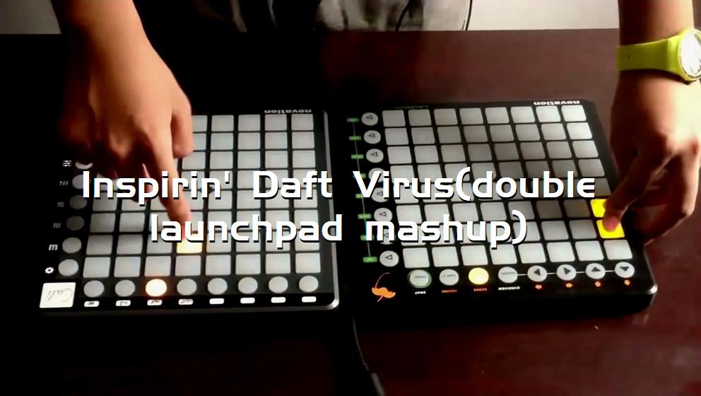 Inspirin' Daft Virus(double launchpad mashup)[打击垫工程下载]