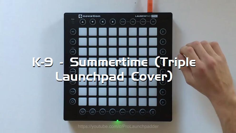 K-9 - Summertime (Triple Launchpad Cover)[打击垫工程下载]