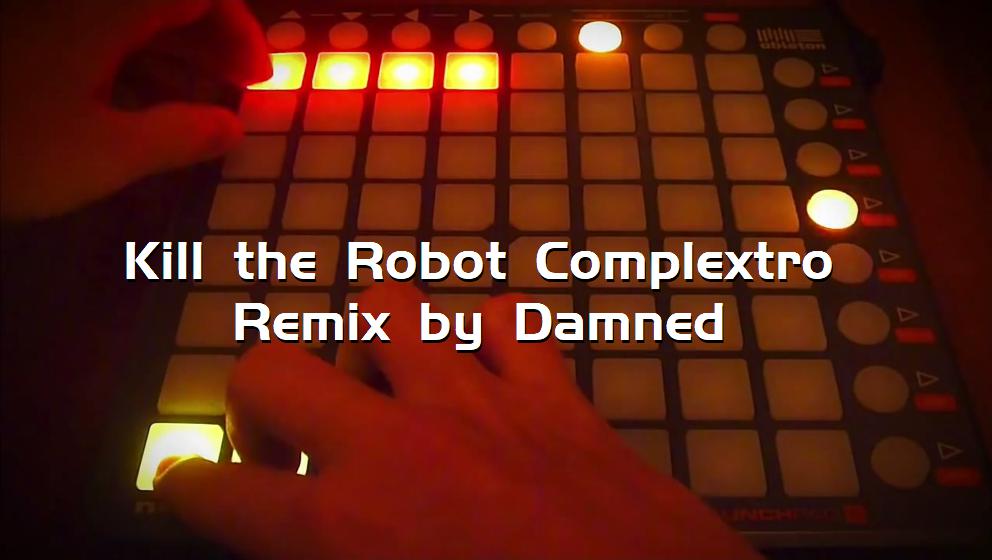 Kill the Robot Complextro Remix by Damned[打击垫工程下载]