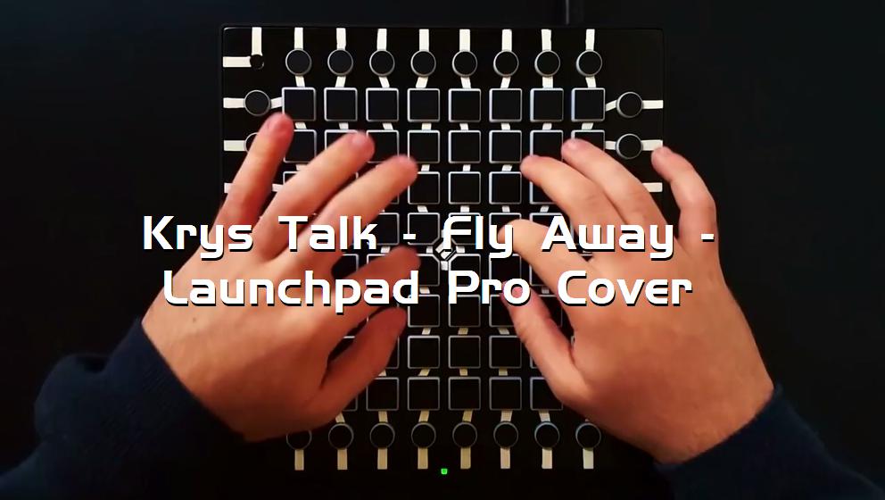 Krys Talk - Fly Away - Launchpad Pro Cover[打击垫工程下载]