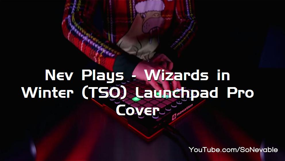 Nev Plays - Wizards in Winter (TSO) Launchpad Pro Cover[打击垫工程下载]