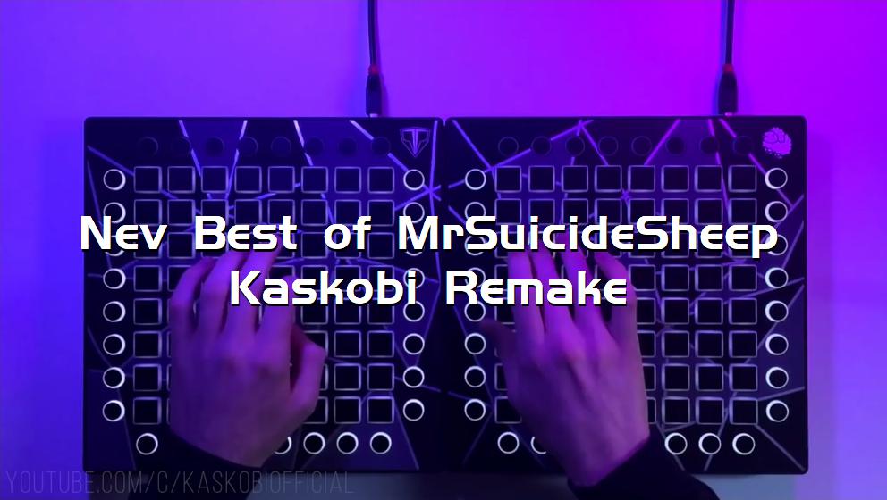 Nev Best of MrSuicideSheep Kaskobi Remake[打击垫工程下载]