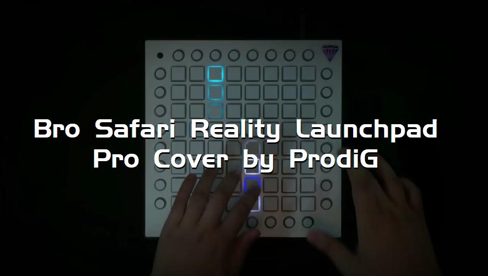 Bro Safari Reality Launchpad Pro Cover by ProdiG[打击垫工程下载]