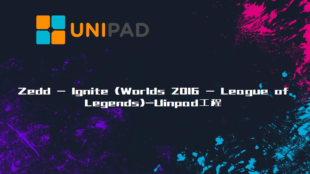 Zedd - Ignite (Worlds 2016 - League of Legends)Uinpad工程下载