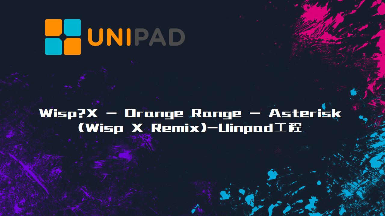 Wisp?X - Orange Range - Asterisk (Wisp X Remix)Uinpad工程下载