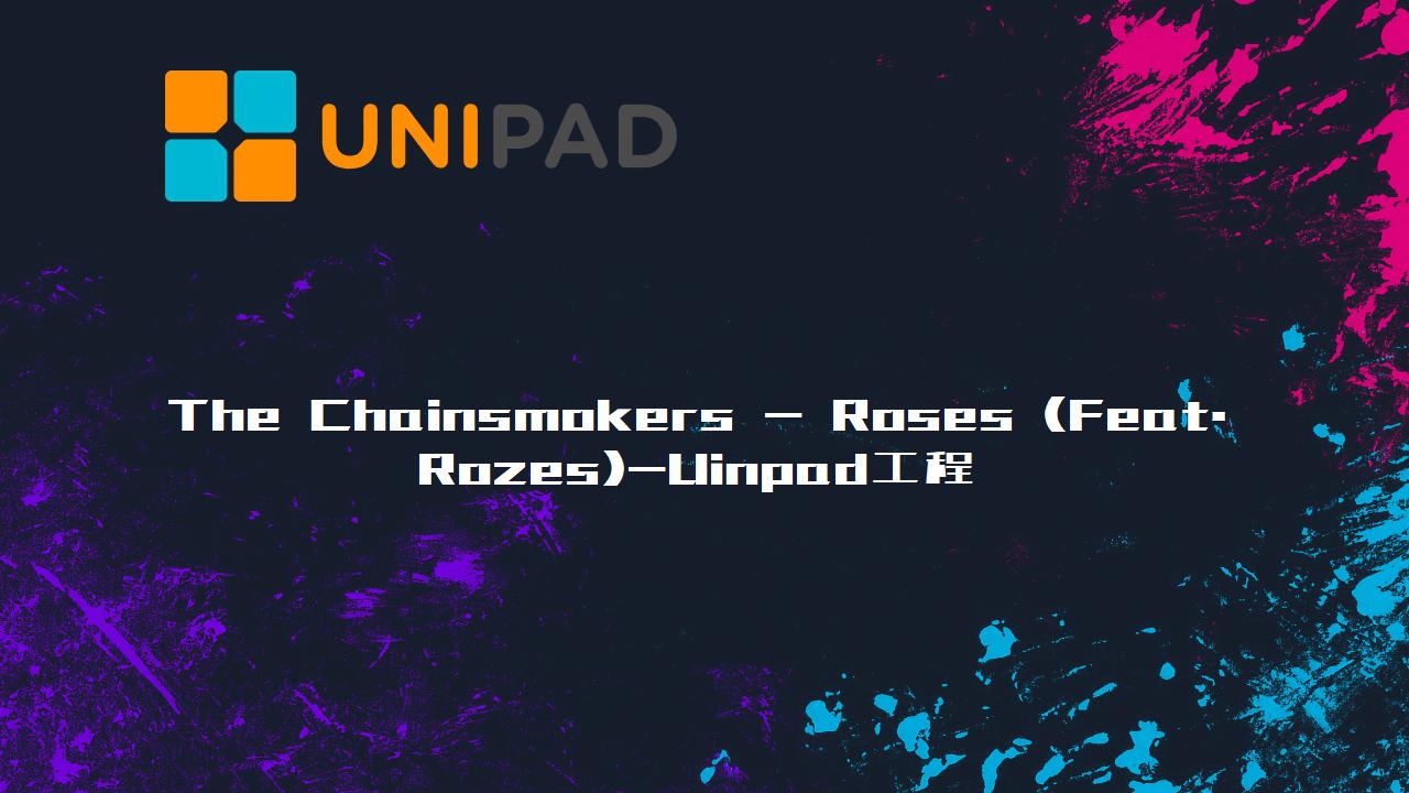 The Chainsmokers - Roses (Feat. Rozes)-LPDBBS-Uinpad工程下载