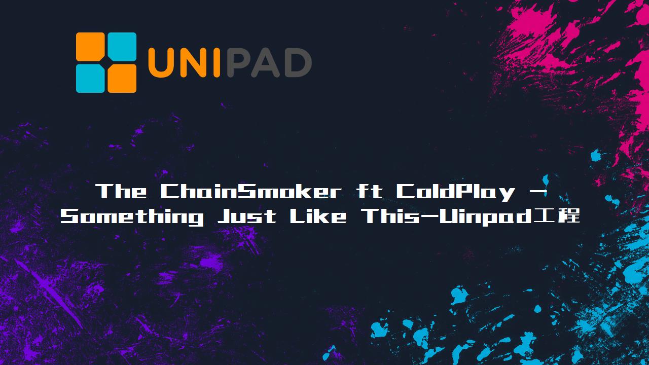 The ChainSmoker ft ColdPlay - Something Just Like This-LPDBBS-Uinpad工程下载