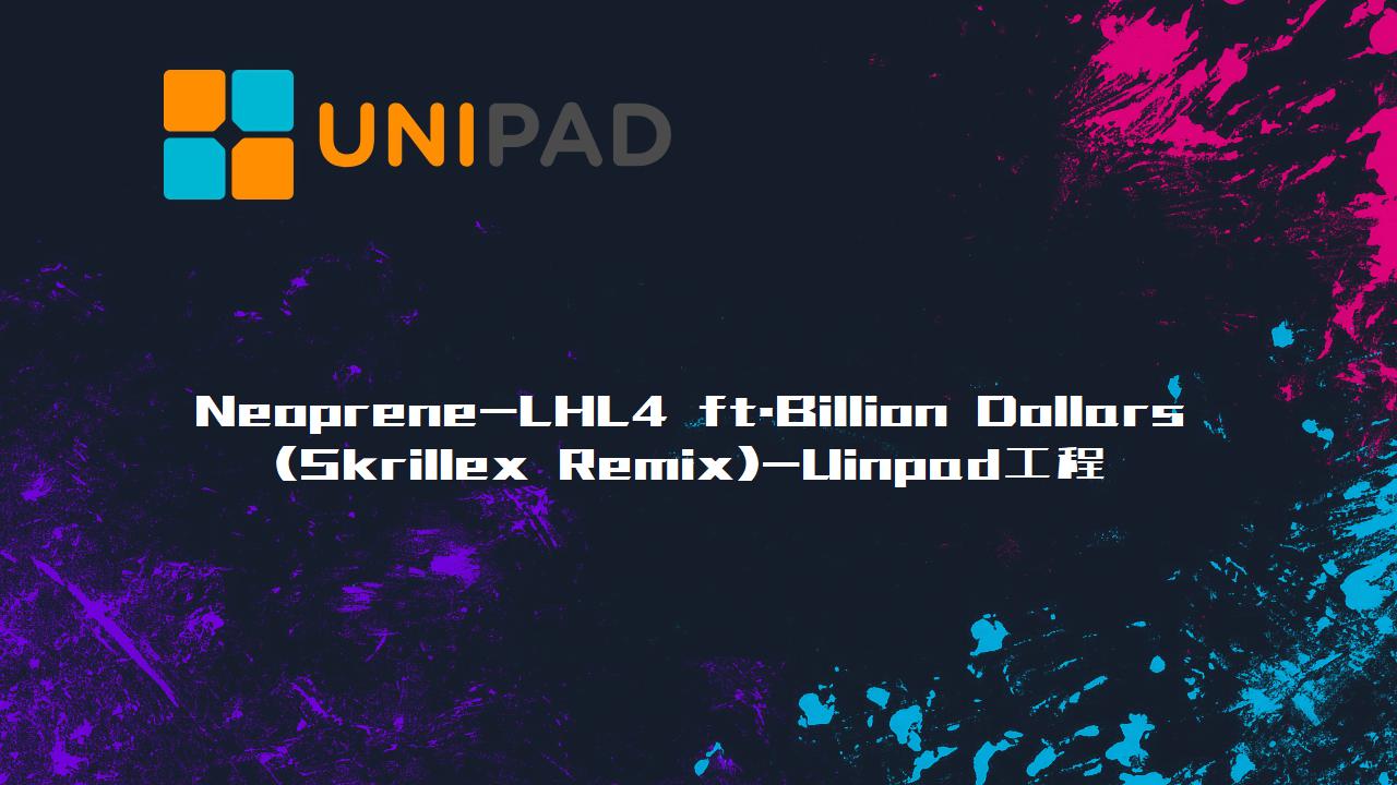 Neoprene-LHL4 ft.Billion Dollars (Skrillex Remix)-LPDBBS-Uinpad工程下载