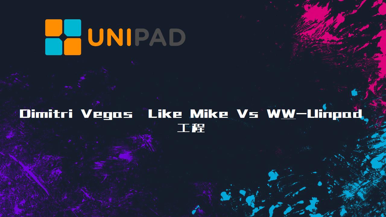 Dimitri Vegas & Like Mike Vs W&WUinpad工程下载